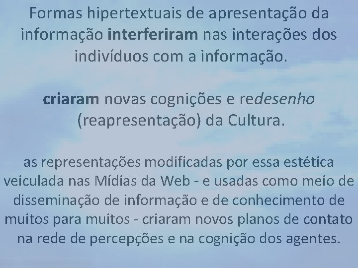 Formas hipertextuais de apresentação da informação interferiram nas interações dos indivíduos com a informação.