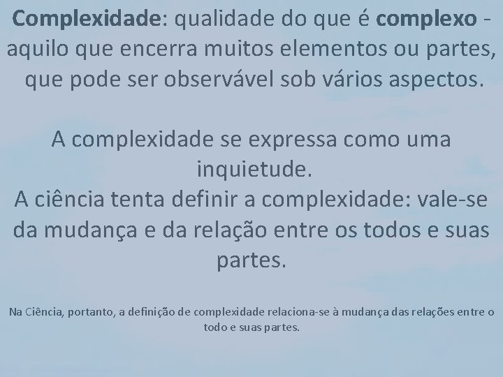 Complexidade: qualidade do que é complexo aquilo que encerra muitos elementos ou partes, que