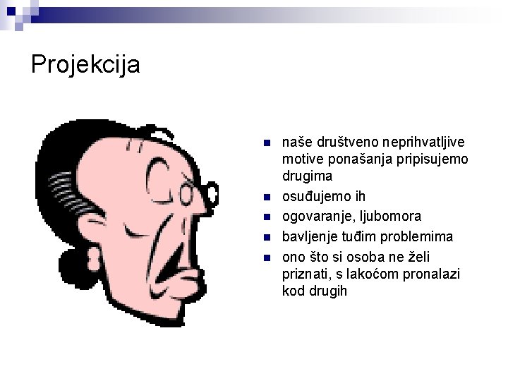 Projekcija n n naše društveno neprihvatljive motive ponašanja pripisujemo drugima osuđujemo ih ogovaranje, ljubomora