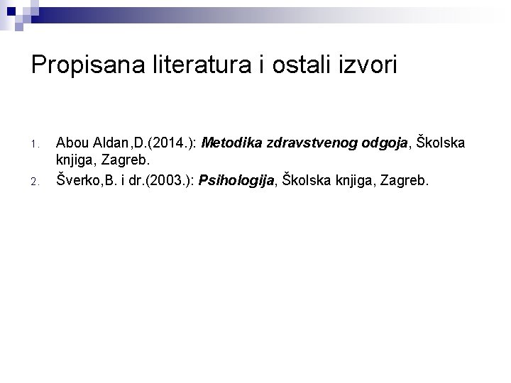 Propisana literatura i ostali izvori 1. 2. Abou Aldan, D. (2014. ): Metodika zdravstvenog