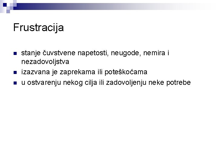 Frustracija n n n stanje čuvstvene napetosti, neugode, nemira i nezadovoljstva izazvana je zaprekama