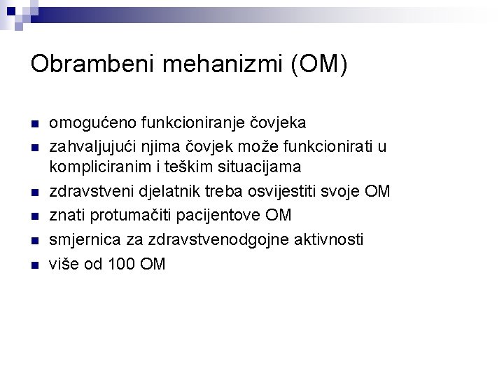 Obrambeni mehanizmi (OM) n n n omogućeno funkcioniranje čovjeka zahvaljujući njima čovjek može funkcionirati