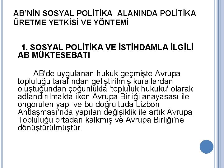 AB’NİN SOSYAL POLİTİKA ALANINDA POLİTİKA ÜRETME YETKİSİ VE YÖNTEMİ 1. SOSYAL POLİTİKA VE İSTİHDAMLA