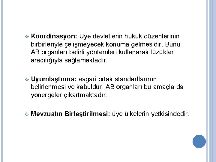 v Koordinasyon: Üye devletlerin hukuk düzenlerinin birbirleriyle çelişmeyecek konuma gelmesidir. Bunu AB organları belirli