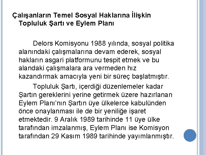 Çalışanların Temel Sosyal Haklarına İlişkin Topluluk Şartı ve Eylem Planı Delors Komisyonu 1988 yılında,