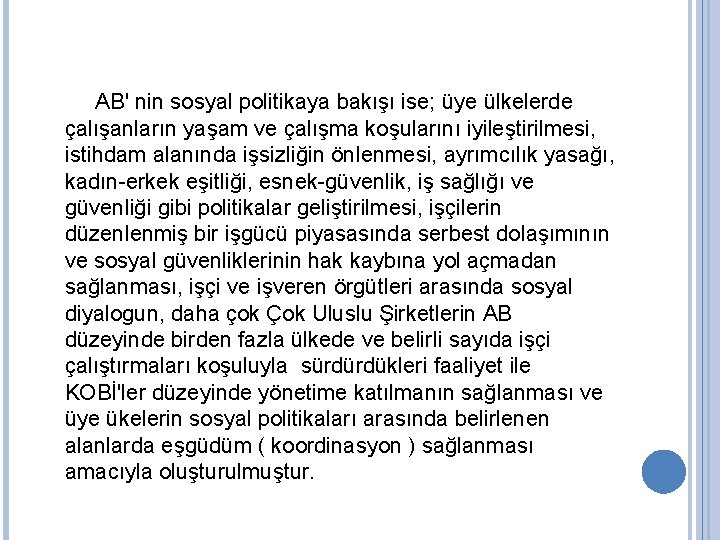 AB' nin sosyal politikaya bakışı ise; üye ülkelerde çalışanların yaşam ve çalışma koşularını iyileştirilmesi,