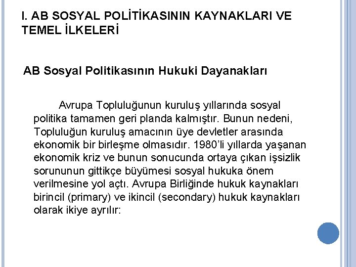 I. AB SOSYAL POLİTİKASININ KAYNAKLARI VE TEMEL İLKELERİ AB Sosyal Politikasının Hukuki Dayanakları Avrupa