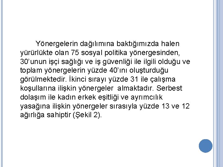 Yönergelerin dağılımına baktığımızda halen yürürlükte olan 75 sosyal politika yönergesinden, 30’unun işçi sağlığı ve