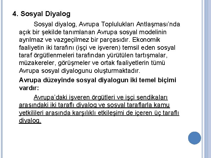 4. Sosyal Diyalog Sosyal diyalog, Avrupa Toplulukları Antlaşması’nda açık bir şekilde tanımlanan Avrupa sosyal