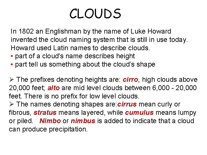 CLOUDS In 1802 an Englishman by the name of Luke Howard invented the cloud