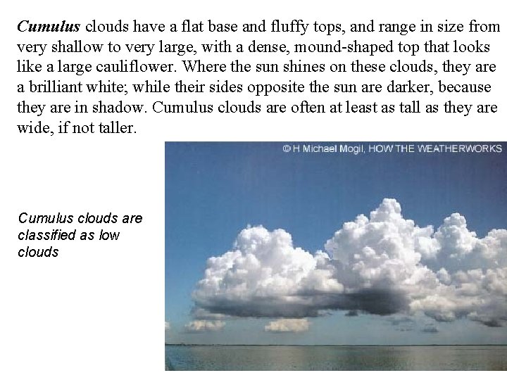 Cumulus clouds have a flat base and fluffy tops, and range in size from