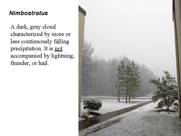 Nimbostratus A dark, gray cloud characterized by more or less continuously falling precipitation. It
