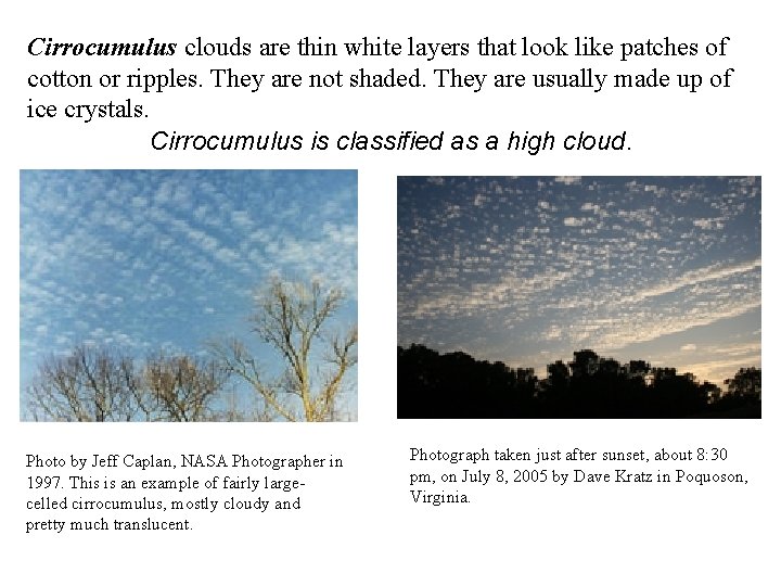 Cirrocumulus clouds are thin white layers that look like patches of cotton or ripples.