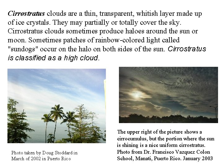 Cirrostratus clouds are a thin, transparent, whitish layer made up of ice crystals. They