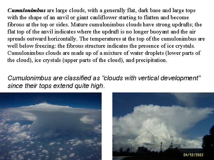 Cumulonimbus are large clouds, with a generally flat, dark base and large tops with