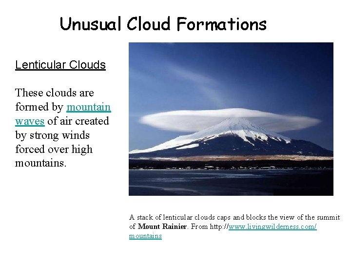 Unusual Cloud Formations Lenticular Clouds These clouds are formed by mountain waves of air
