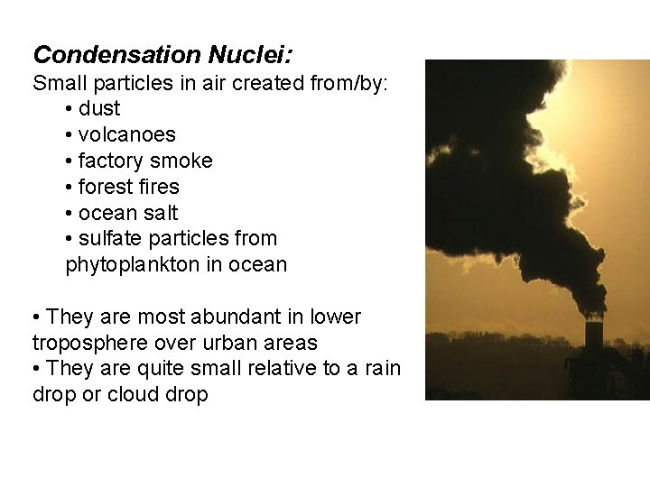 Condensation Nuclei: Small particles in air created from/by: • dust • volcanoes • factory