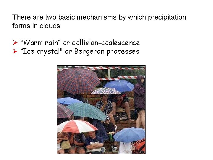 There are two basic mechanisms by which precipitation forms in clouds: Ø “Warm rain“