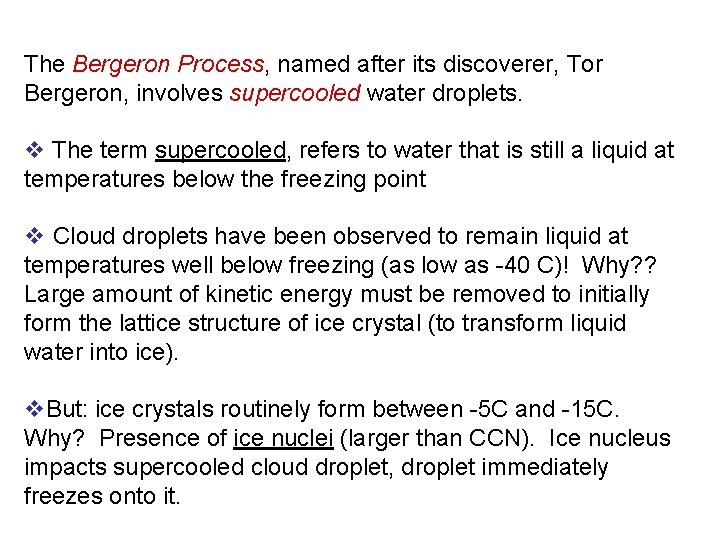 The Bergeron Process, named after its discoverer, Tor Bergeron, involves supercooled water droplets. v