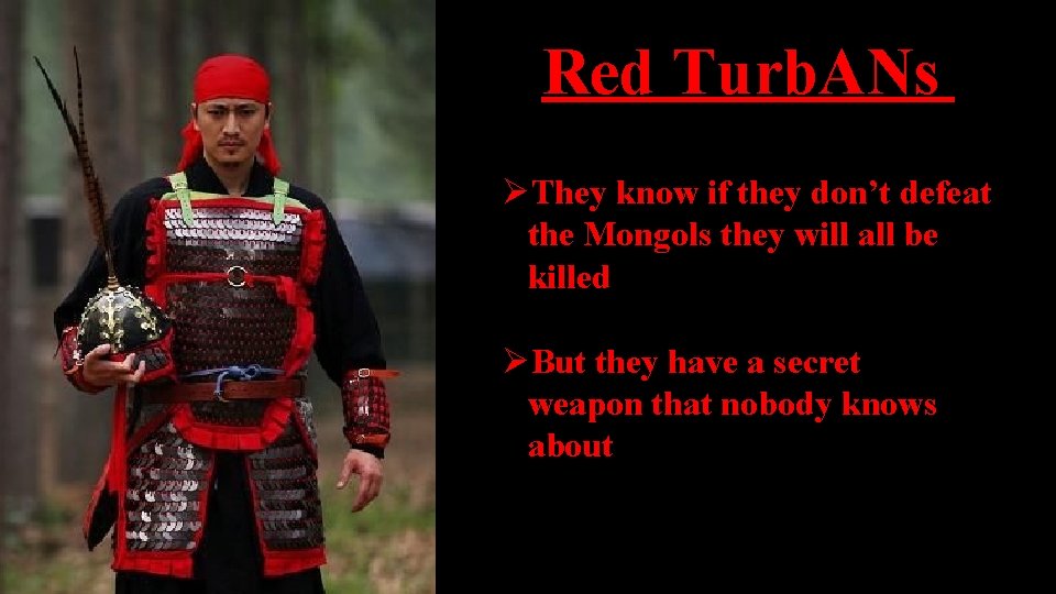 Red Turb. ANs ØThey know if they don’t defeat the Mongols they will all