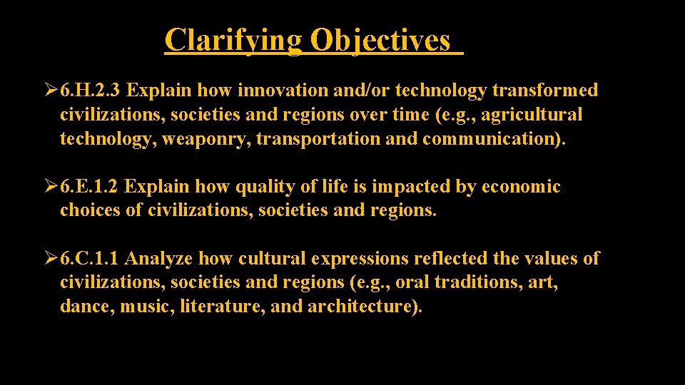 Clarifying Objectives Ø 6. H. 2. 3 Explain how innovation and/or technology transformed civilizations,