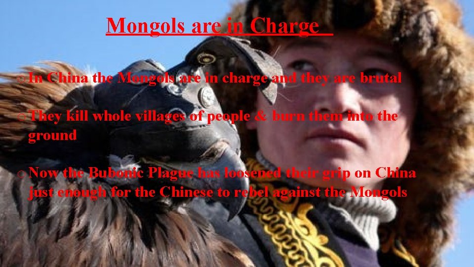 Mongols are in Charge o In China the Mongols are in charge and they