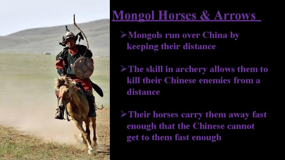Mongol Horses & Arrows ØMongols run over China by keeping their distance ØThe skill