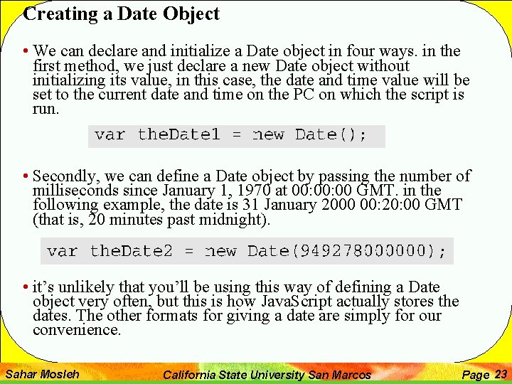 Creating a Date Object • We can declare and initialize a Date object in