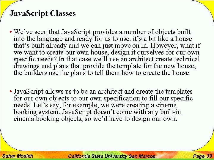 Java. Script Classes • We’ve seen that Java. Script provides a number of objects