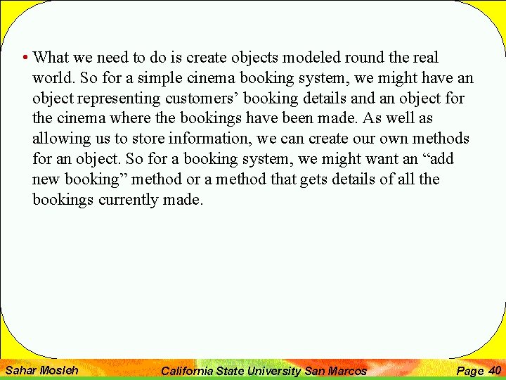  • What we need to do is create objects modeled round the real