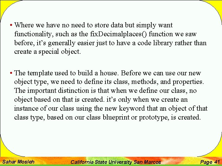  • Where we have no need to store data but simply want functionality,