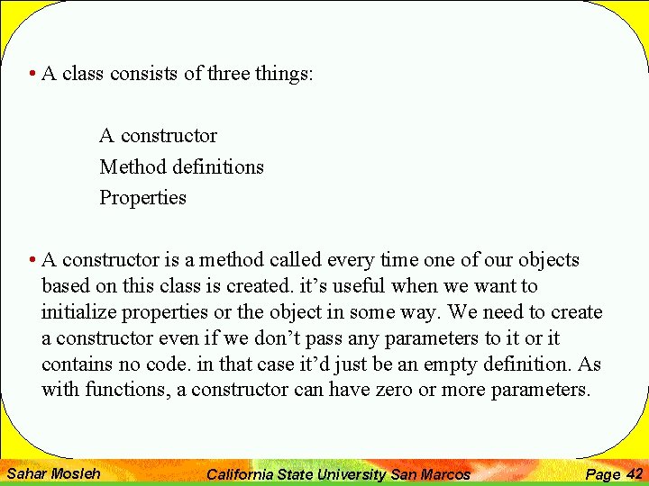  • A class consists of three things: A constructor Method definitions Properties •