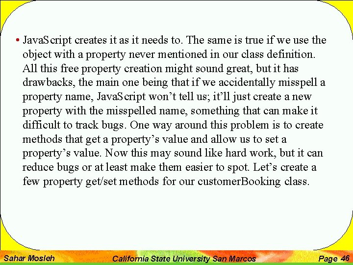  • Java. Script creates it as it needs to. The same is true