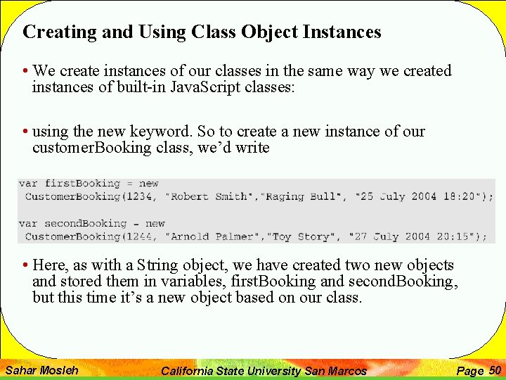 Creating and Using Class Object Instances • We create instances of our classes in