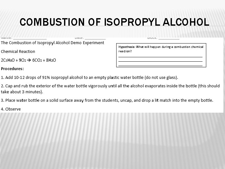 COMBUSTION OF ISOPROPYL ALCOHOL Hypothesis: What will happen during a combustion chemical reaction? _________________________________________________