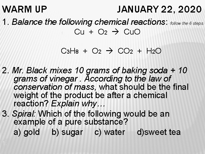 WARM UP JANUARY 22, 2020 1. Balance the following chemical reactions: follow the 6