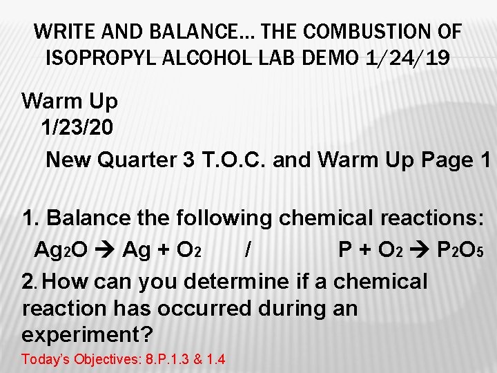 WRITE AND BALANCE… THE COMBUSTION OF ISOPROPYL ALCOHOL LAB DEMO 1/24/19 Warm Up 1/23/20