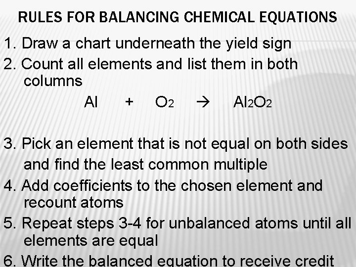 RULES FOR BALANCING CHEMICAL EQUATIONS 1. Draw a chart underneath the yield sign 2.
