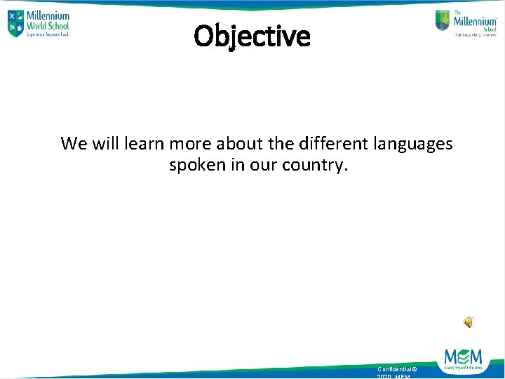 Objective We will learn more about the different languages spoken in our country. Confidential