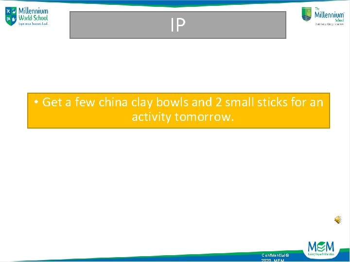 IP • Get a few china clay bowls and 2 small sticks for an