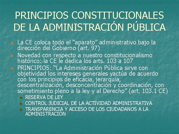 PRINCIPIOS CONSTITUCIONALES DE LA ADMINISTRACIÓN PÚBLICA n n n La CE coloca todo el