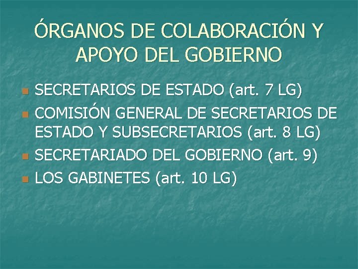 ÓRGANOS DE COLABORACIÓN Y APOYO DEL GOBIERNO n n SECRETARIOS DE ESTADO (art. 7