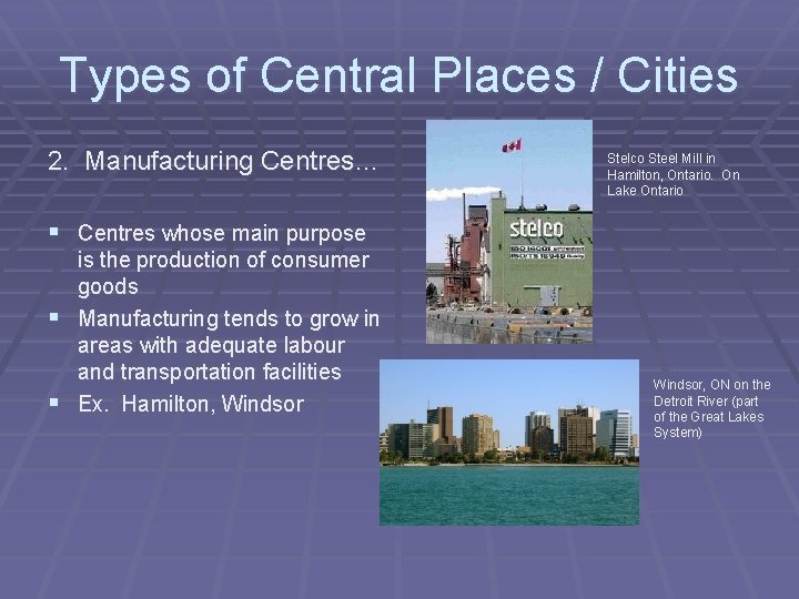 Types of Central Places / Cities 2. Manufacturing Centres… Stelco Steel Mill in Hamilton,