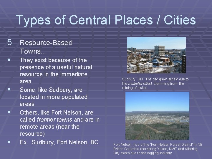 Types of Central Places / Cities 5. Resource-Based Towns… § § They exist because