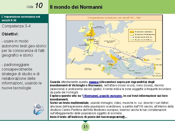 Uda 10 Il mondo dei Normanni L’espansione normanna nei secoli X-XI Competenze 3 -4