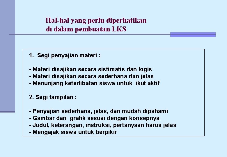 Hal-hal yang perlu diperhatikan di dalam pembuatan LKS 1. Segi penyajian materi : -