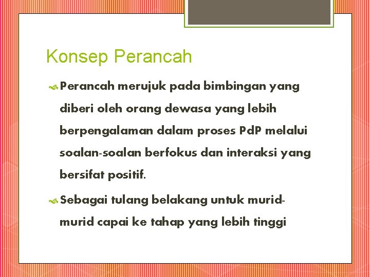 Konsep Perancah merujuk pada bimbingan yang diberi oleh orang dewasa yang lebih berpengalaman dalam