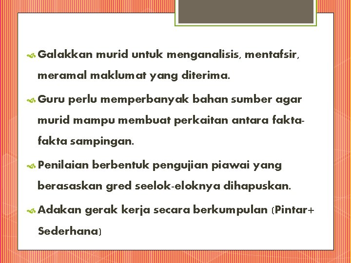  Galakkan murid untuk menganalisis, mentafsir, meramal maklumat yang diterima. Guru perlu memperbanyak bahan