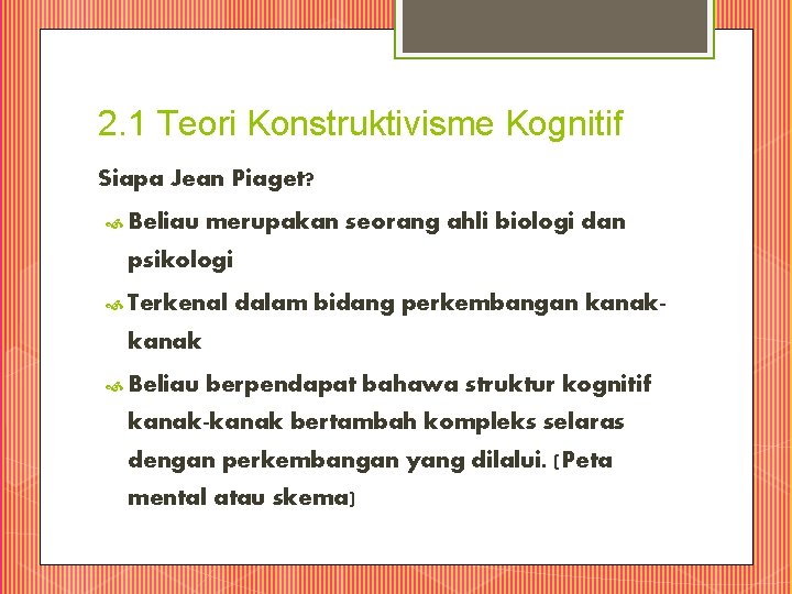 2. 1 Teori Konstruktivisme Kognitif Siapa Jean Piaget? Beliau merupakan seorang ahli biologi dan