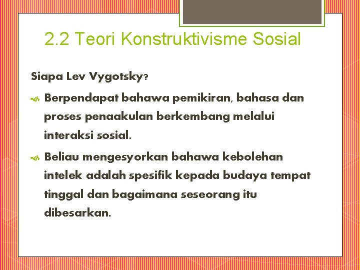 2. 2 Teori Konstruktivisme Sosial Siapa Lev Vygotsky? Berpendapat bahawa pemikiran, bahasa dan proses